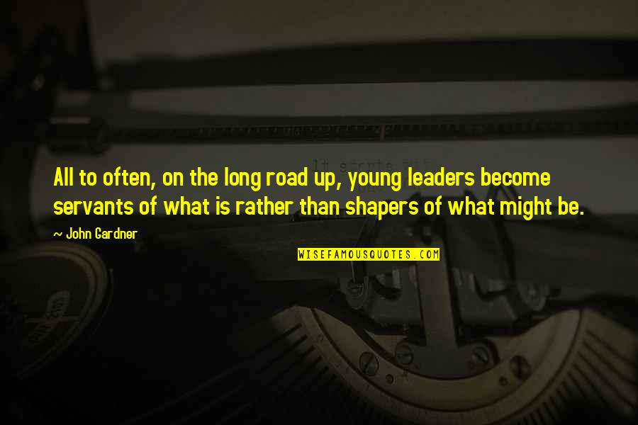 Leaders As Servants Quotes By John Gardner: All to often, on the long road up, Leaders As Servants Quotes By John Gardner: All to often, on the long road up,