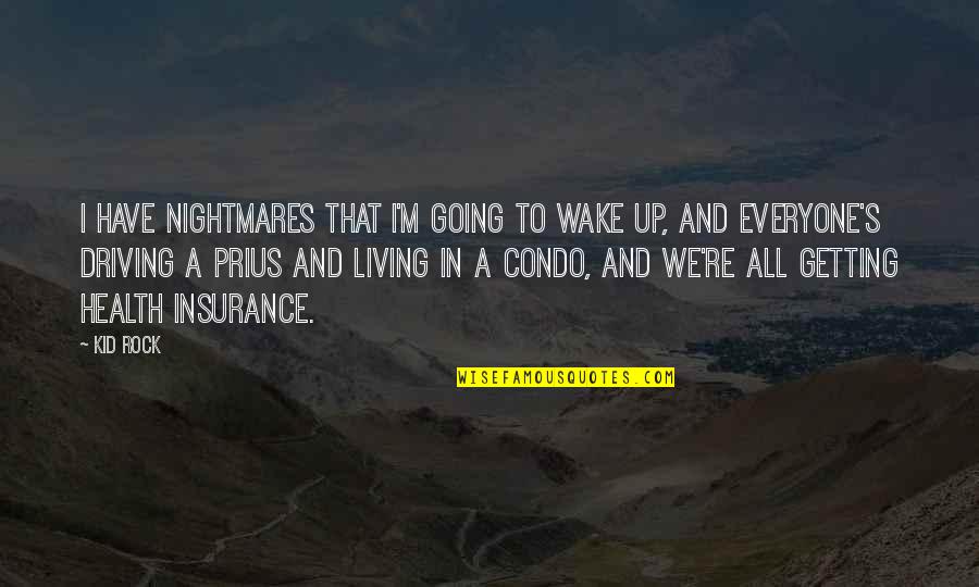 Leaders As Servants Quotes By Kid Rock: I have nightmares that I'm going to wake Leaders As Servants Quotes By Kid Rock: I have nightmares that I'm going to wake
