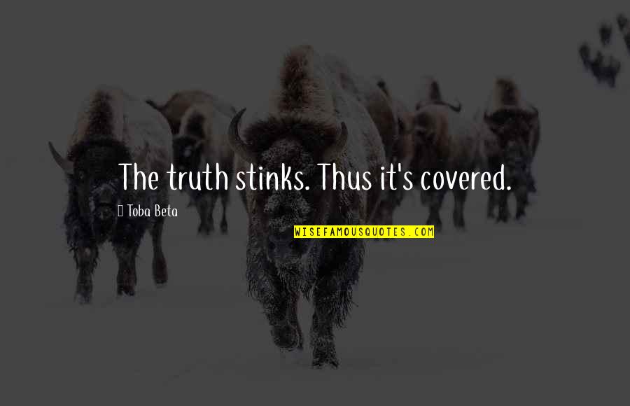Leaders As Servants Quotes By Toba Beta: The truth stinks. Thus it's covered. Leaders As Servants Quotes By Toba Beta: The truth stinks. Thus it's covered.