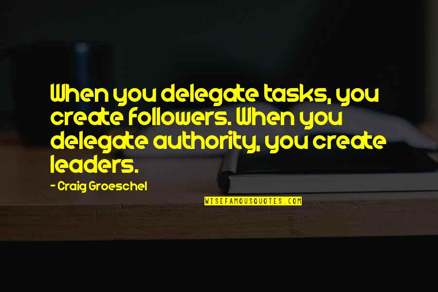 Leaders Followers Quotes By Craig Groeschel: When you delegate tasks, you create followers. When
