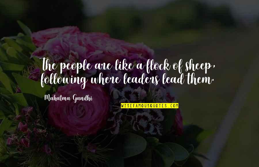 Leaders Following Quotes By Mahatma Gandhi: The people are like a flock of sheep,