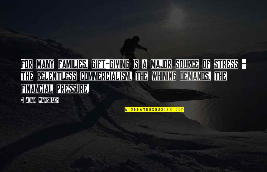 Leaders Help Others Succeed Quotes By Adam Mansbach: For many families, gift-giving is a major source Leaders Help Others Succeed Quotes By Adam Mansbach: For many families, gift-giving is a major source
