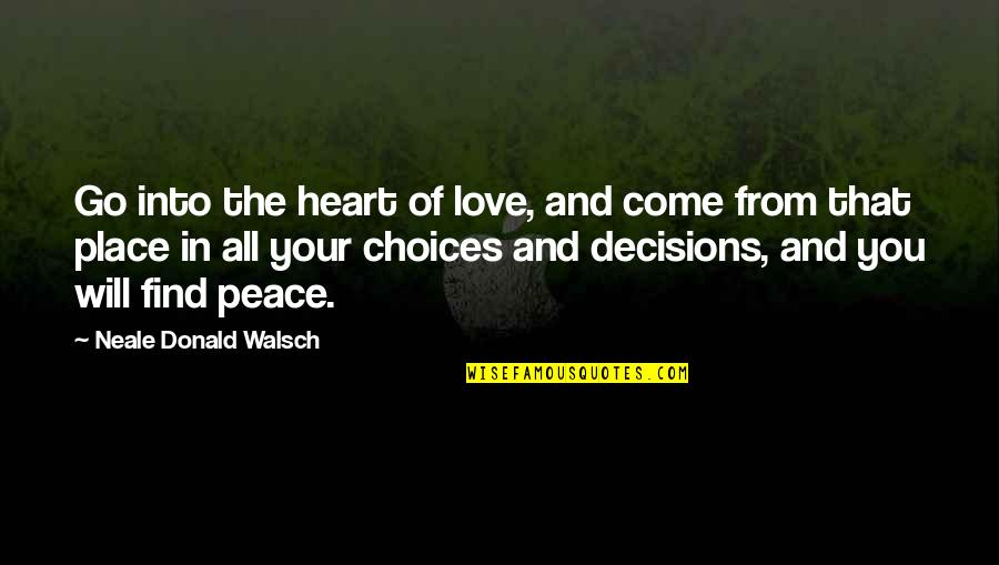 Leaders Help Others Success Quotes By Neale Donald Walsch: Go into the heart of love, and come