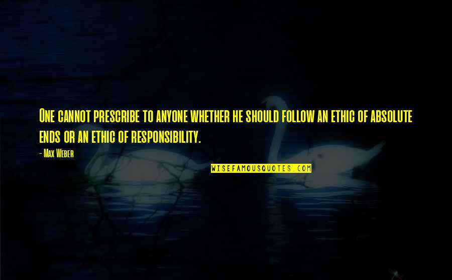 Leaders Innovate Quotes By Max Weber: One cannot prescribe to anyone whether he should