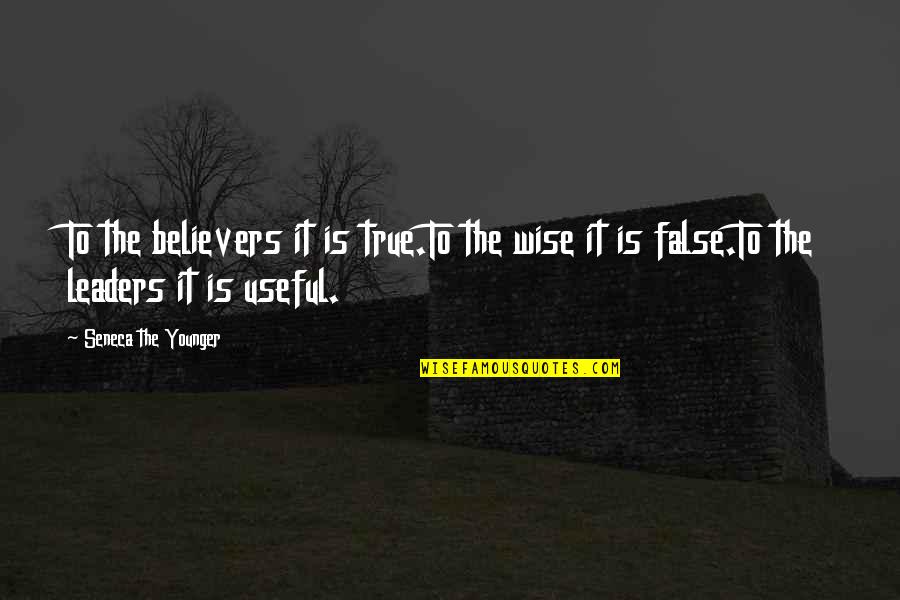 Leaders Inspirational Quotes By Seneca The Younger: To the believers it is true.To the wise