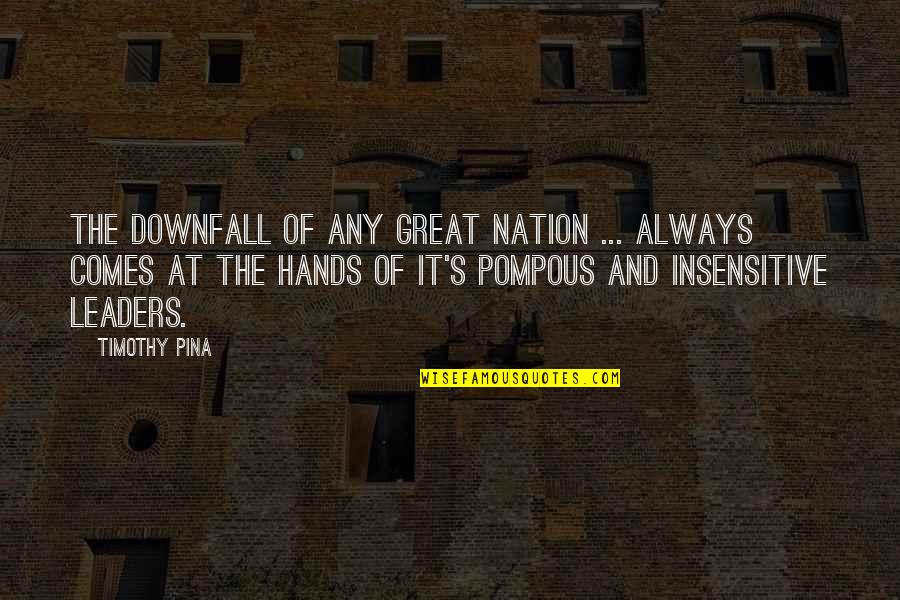 Leaders Inspirational Quotes By Timothy Pina: The downfall of any great nation ... always