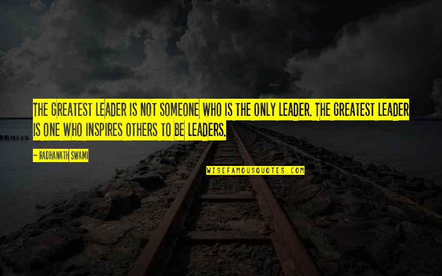 Leaders Inspire Others Quotes By Radhanath Swami: The greatest leader is not someone who is