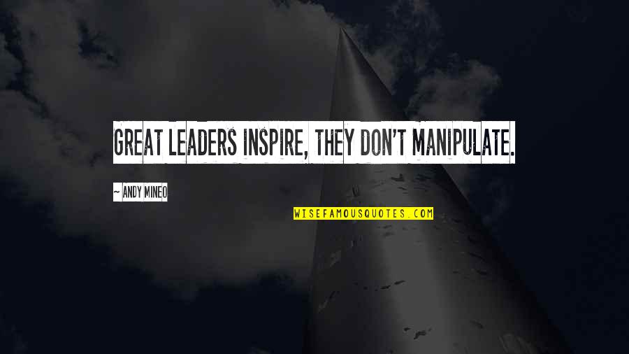 Leaders Inspire Quotes By Andy Mineo: Great leaders inspire, they don't manipulate. Leaders Inspire Quotes By Andy Mineo: Great leaders inspire, they don't manipulate.