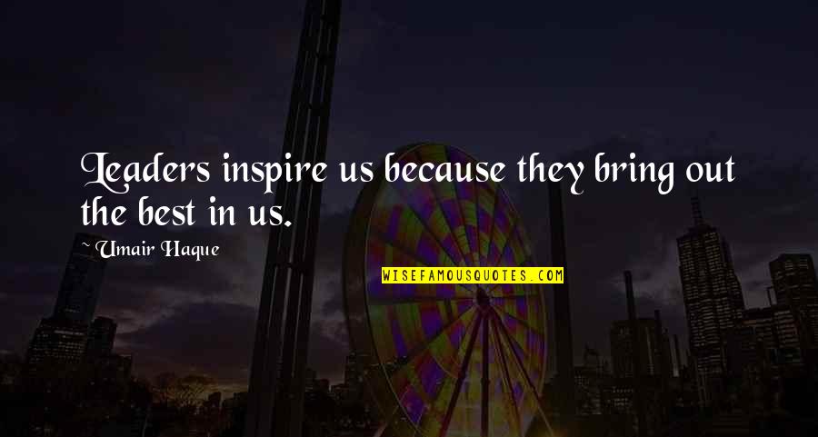 Leaders Inspire Quotes By Umair Haque: Leaders inspire us because they bring out the
