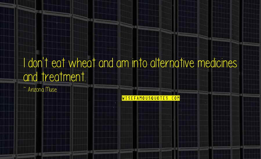 Leaders Inspiring Others Quotes By Arizona Muse: I don't eat wheat and am into alternative