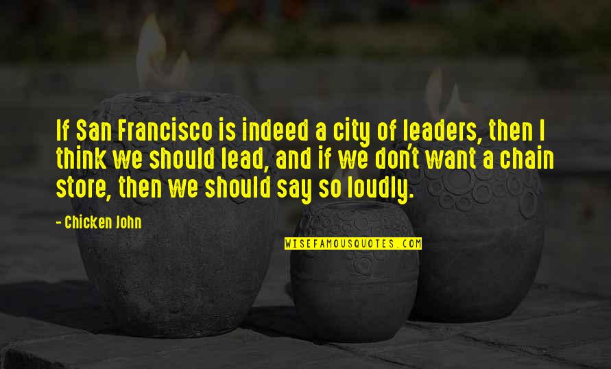 Leaders Lead Quotes By Chicken John: If San Francisco is indeed a city of