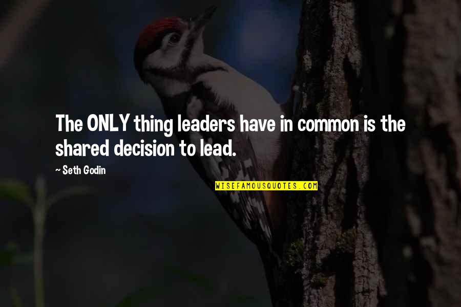 Leaders Lead Quotes By Seth Godin: The ONLY thing leaders have in common is