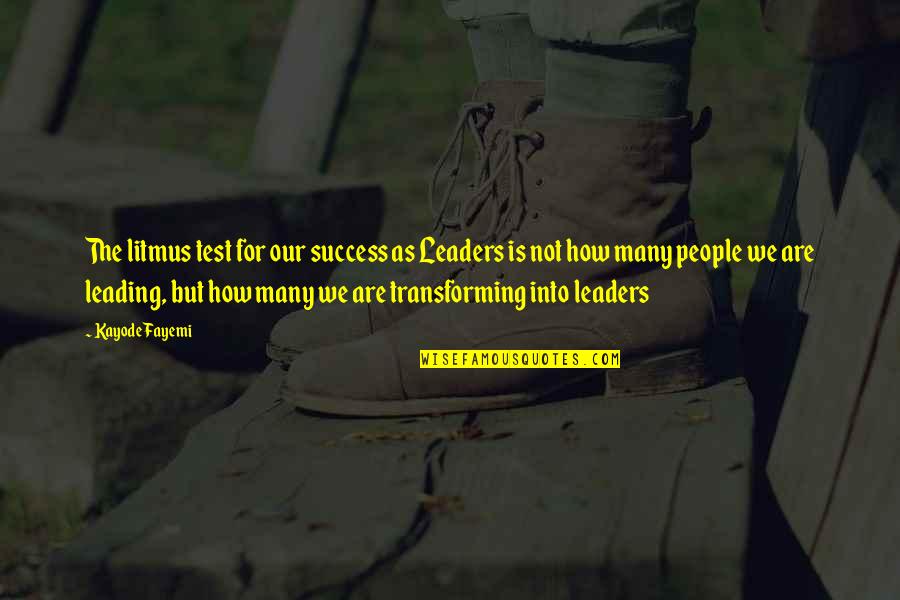 Leaders Leading Other Leaders Quotes By Kayode Fayemi: The litmus test for our success as Leaders