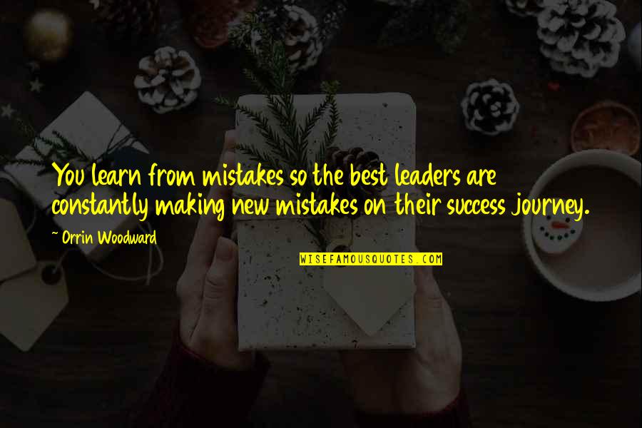 Leaders Learning Quotes By Orrin Woodward: You learn from mistakes so the best leaders