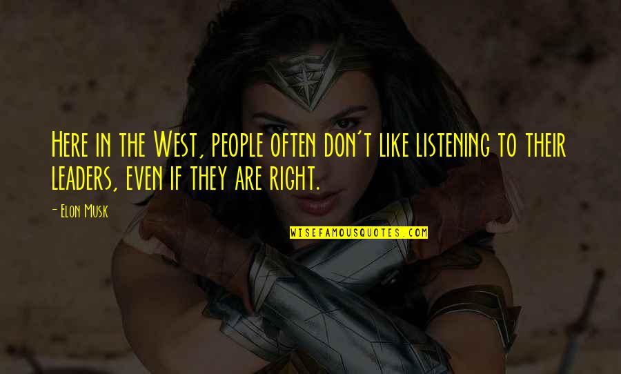 Leaders Like You Quotes By Elon Musk: Here in the West, people often don't like Leaders Like You Quotes By Elon Musk: Here in the West, people often don't like