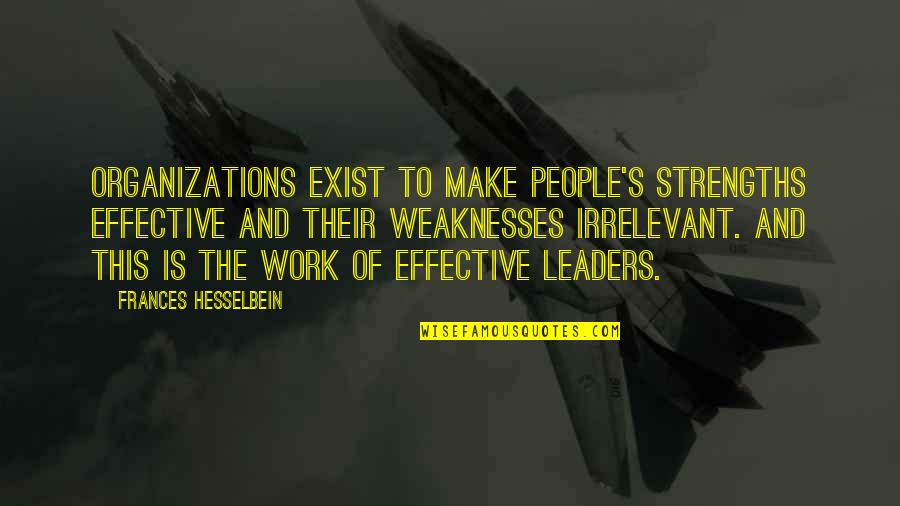 Leaders Motivational Quotes By Frances Hesselbein: Organizations exist to make people's strengths effective and