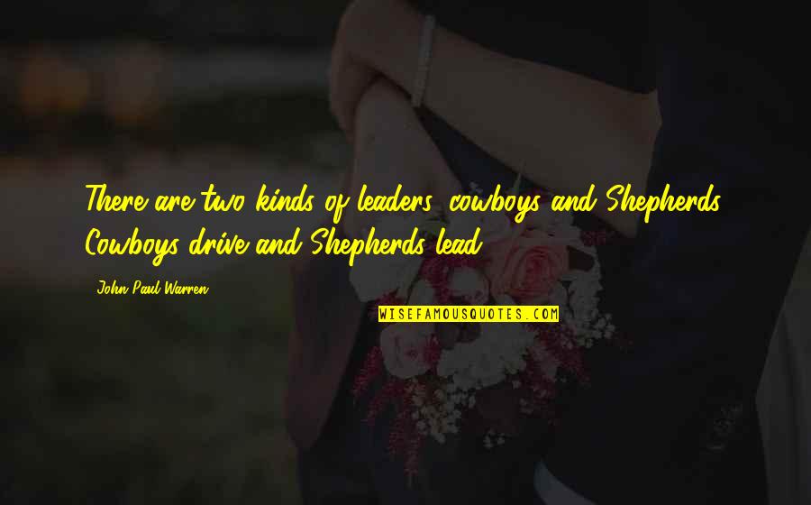 Leaders Motivational Quotes By John Paul Warren: There are two kinds of leaders, cowboys and Leaders Motivational Quotes By John Paul Warren: There are two kinds of leaders, cowboys and