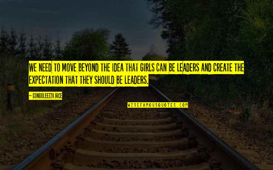 Leaders Move On Quotes By Condoleezza Rice: We need to move beyond the idea that