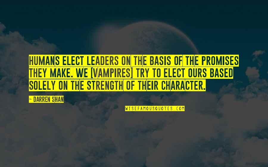 Leaders Of Power Quotes By Darren Shan: Humans elect leaders on the basis of the Leaders Of Power Quotes By Darren Shan: Humans elect leaders on the basis of the