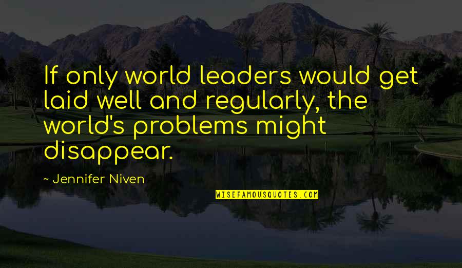Leaders Quotes By Jennifer Niven: If only world leaders would get laid well