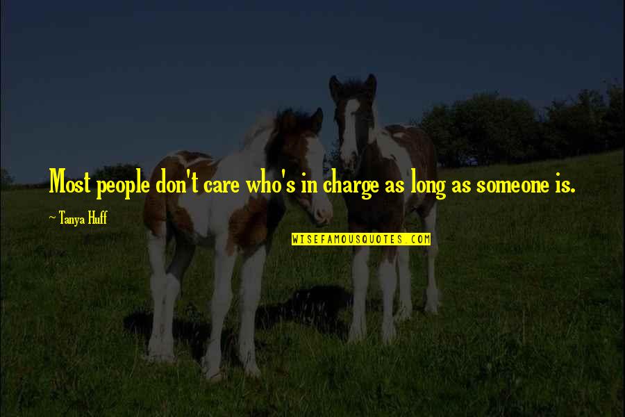 Leaders Quotes By Tanya Huff: Most people don't care who's in charge as