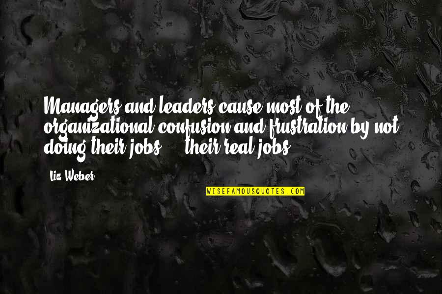 Leaders Vs Managers Quotes By Liz Weber: Managers and leaders cause most of the organizational