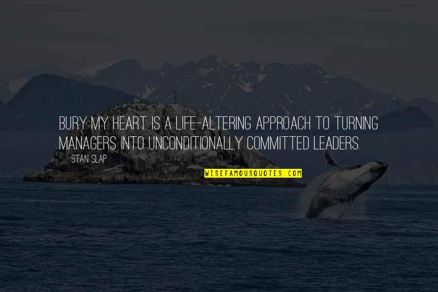 Leaders Vs Managers Quotes By Stan Slap: Bury My Heart is a life-altering approach to