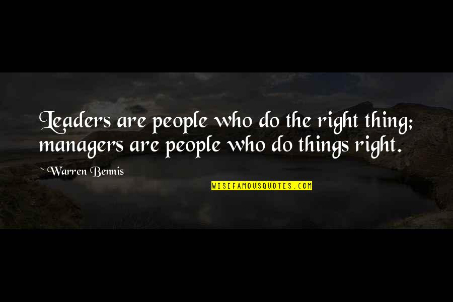 Leaders Vs Managers Quotes By Warren Bennis: Leaders are people who do the right thing;