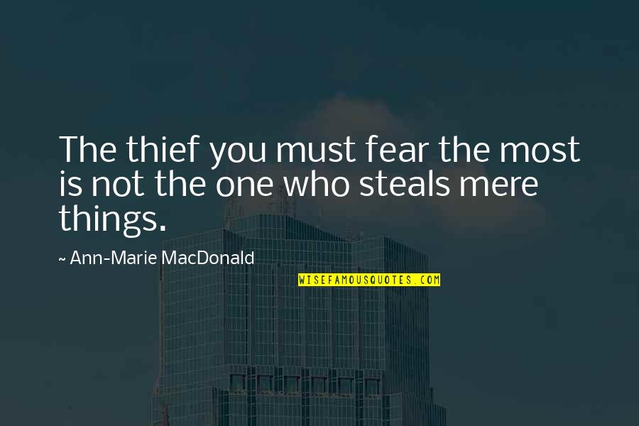 Leaders Who Failed Quotes By Ann-Marie MacDonald: The thief you must fear the most is Leaders Who Failed Quotes By Ann-Marie MacDonald: The thief you must fear the most is
