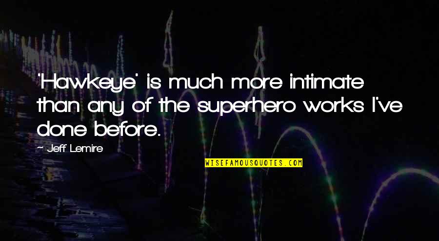 Leaders Who Failed Quotes By Jeff Lemire: 'Hawkeye' is much more intimate than any of
