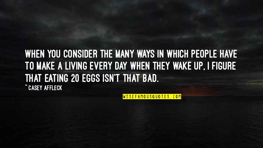 Leadership Agility Quotes By Casey Affleck: When you consider the many ways in which