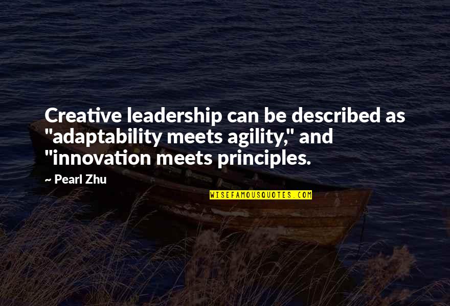 Leadership Agility Quotes By Pearl Zhu: Creative leadership can be described as "adaptability meets