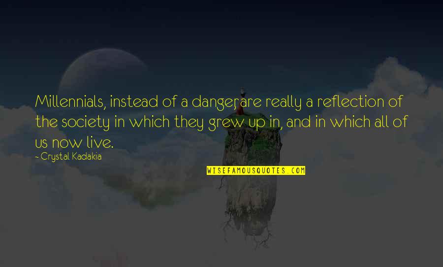 Leadership And Change Quotes By Crystal Kadakia: Millennials, instead of a danger, are really a