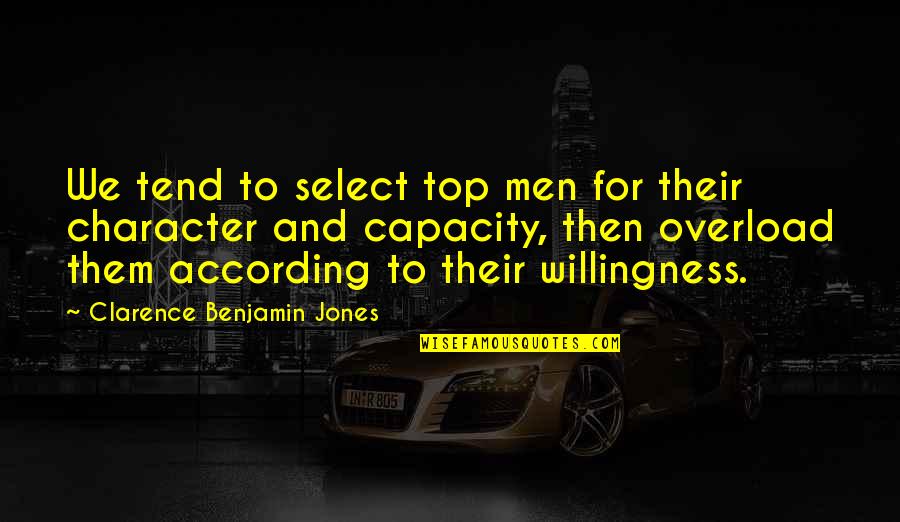 Leadership And Character Quotes By Clarence Benjamin Jones: We tend to select top men for their