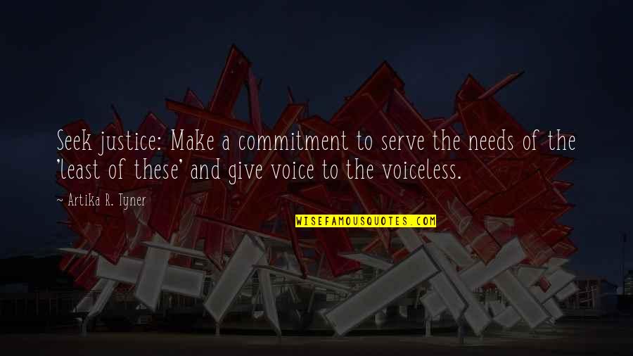 Leadership And Commitment Quotes By Artika R. Tyner: Seek justice: Make a commitment to serve the