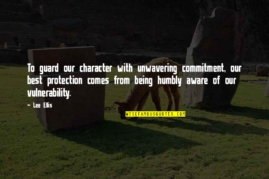 Leadership And Commitment Quotes By Lee Ellis: To guard our character with unwavering commitment, our