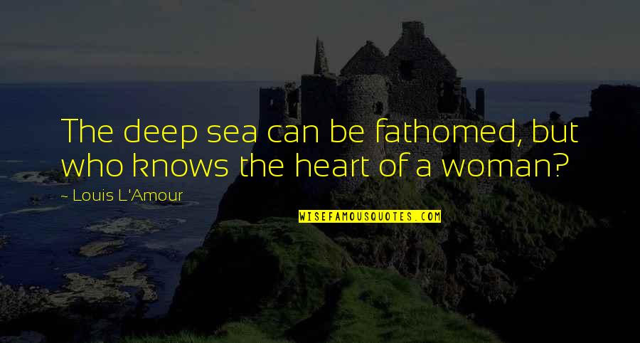 Leadership And Critical Thinking Quotes By Louis L'Amour: The deep sea can be fathomed, but who