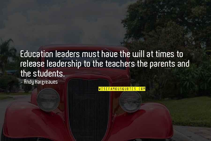 Leadership And Education Quotes By Andy Hargreaves: Education leaders must have the will at times