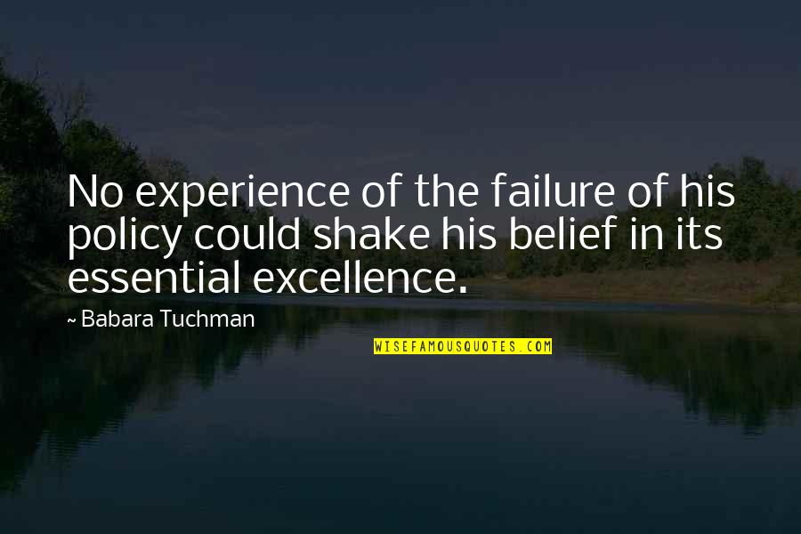 Leadership And Failure Quotes By Babara Tuchman: No experience of the failure of his policy