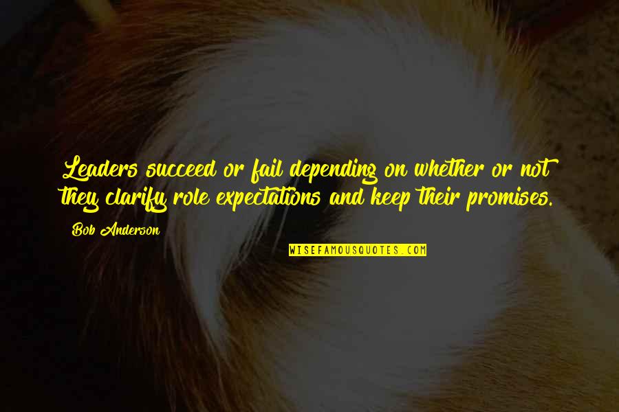 Leadership And Failure Quotes By Bob Anderson: Leaders succeed or fail depending on whether or