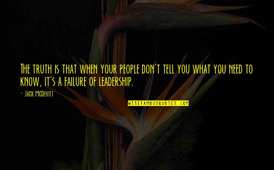 Leadership And Failure Quotes By Jack McDevitt: The truth is that when your people don't