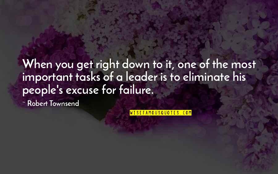 Leadership And Failure Quotes By Robert Townsend: When you get right down to it, one