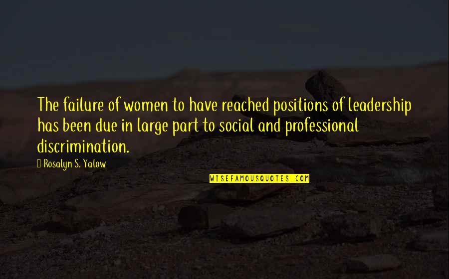 Leadership And Failure Quotes By Rosalyn S. Yalow: The failure of women to have reached positions