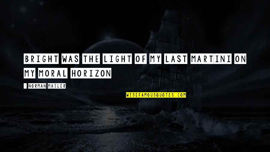 Leadership And Good Governance Quotes By Norman Mailer: Bright was the light of my last martini