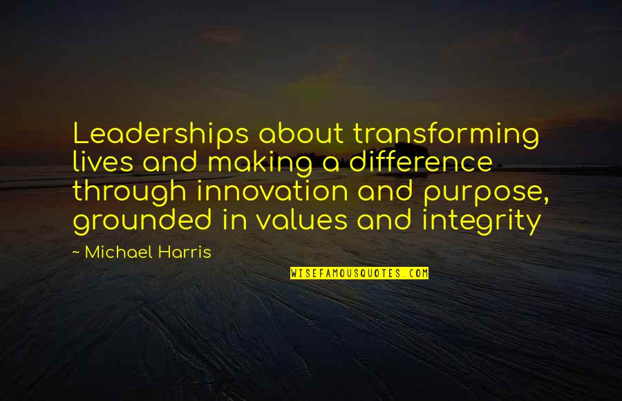 Leadership And Integrity Quotes By Michael Harris: Leaderships about transforming lives and making a difference