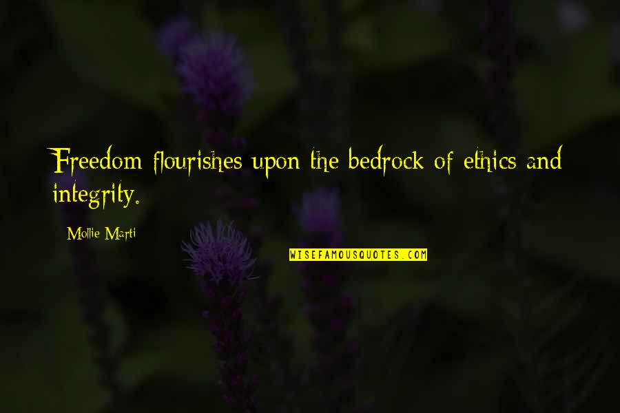 Leadership And Integrity Quotes By Mollie Marti: Freedom flourishes upon the bedrock of ethics and
