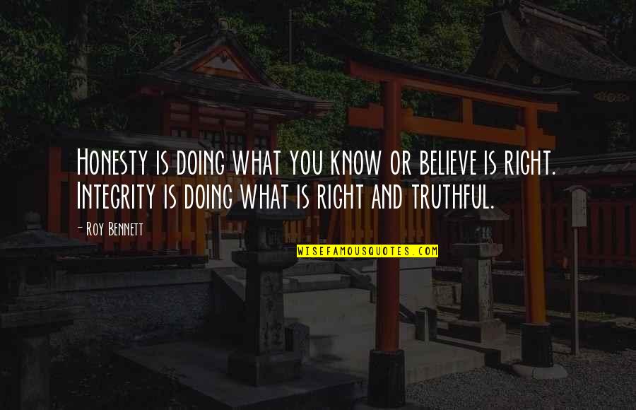 Leadership And Integrity Quotes By Roy Bennett: Honesty is doing what you know or believe