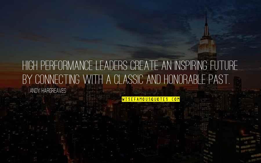 Leadership And Learning Quotes By Andy Hargreaves: High performance leaders create an inspiring future by Leadership And Learning Quotes By Andy Hargreaves: High performance leaders create an inspiring future by