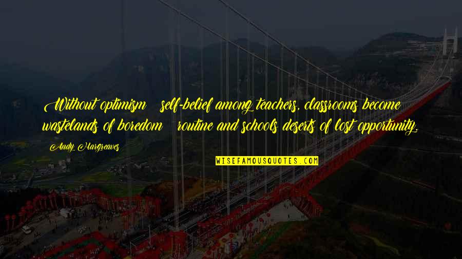 Leadership And Learning Quotes By Andy Hargreaves: Without optimism & self-belief among teachers, classrooms become Leadership And Learning Quotes By Andy Hargreaves: Without optimism & self-belief among teachers, classrooms become