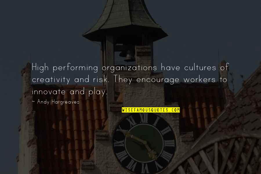 Leadership And Learning Quotes By Andy Hargreaves: High performing organizations have cultures of creativity and Leadership And Learning Quotes By Andy Hargreaves: High performing organizations have cultures of creativity and
